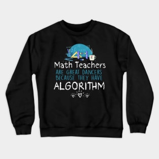 Math Teachers Are Great Danvers Because They Have Algorithm Crewneck Sweatshirt